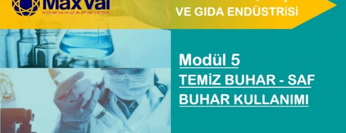  WEBINAR EĞİTİMİ: 5. MODÜL - TEMİZ BUHAR-SAF BUHAR KULLANIMI