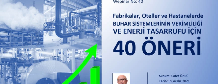 164. EĞİTİM(WEBİNAR 40): BUHAR SİSTEMLERİNİN ENERJİ VERİMLİLİĞİ VE ENERJİ TASARRUFU İÇİN 40 ÖNERİ