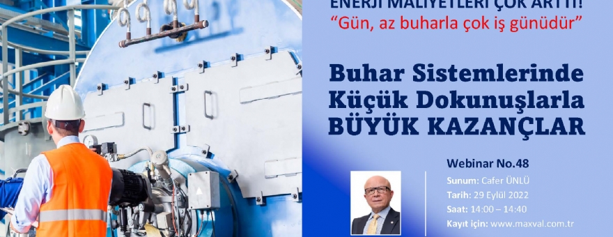 172. EĞİTİM (WEBİNAR 48) BUHAR SİSTEMLERİNDE KÜÇÜK DOKUNUŞLARLA BÜYÜK KAZANÇLAR