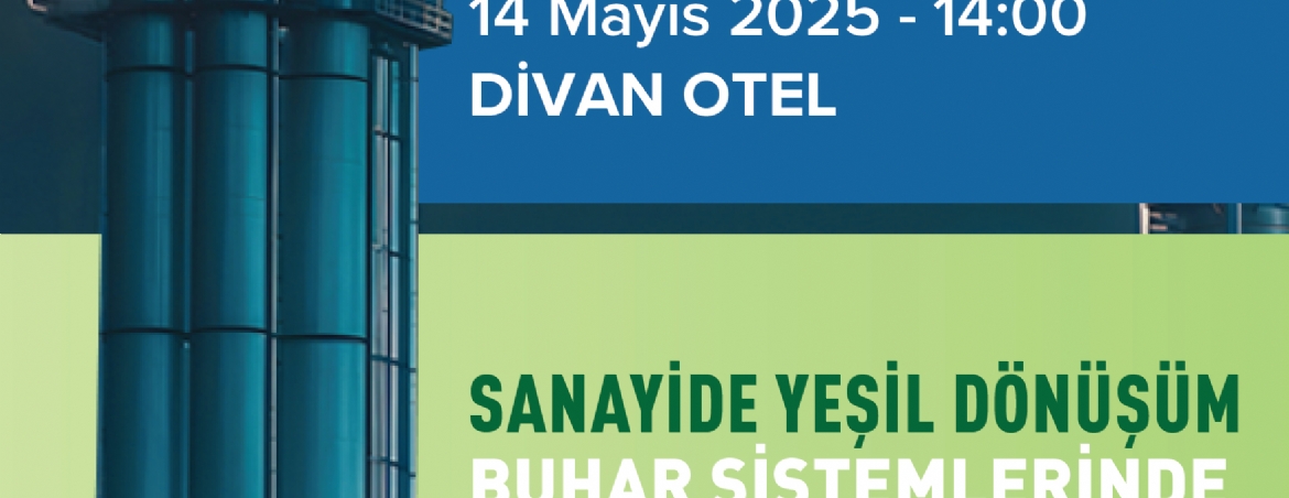 SANAYİDE YEŞİL DÖNÜŞÜM BUHAR SİSTEMLERİNDE YAPILACAKLAR ÇORLU EĞİTİMİ