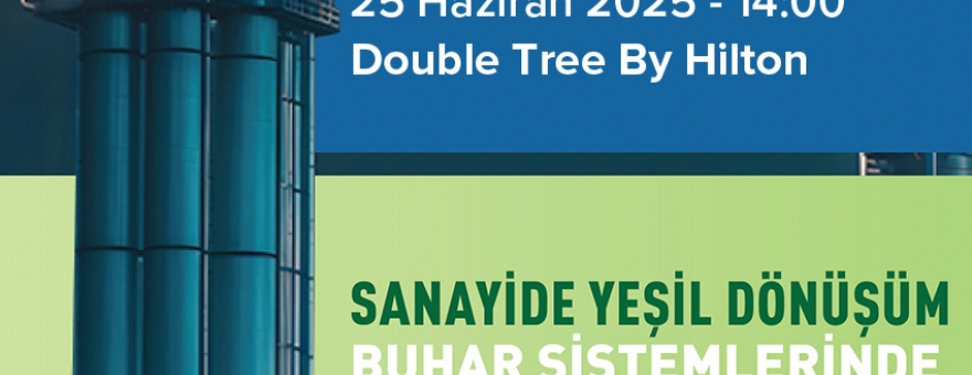 SANAYİDE YEŞİL DÖNÜŞÜM BUHAR SİSTEMLERİNDE YAPILACAKLAR - GAZİANTEP EĞİTİMİ