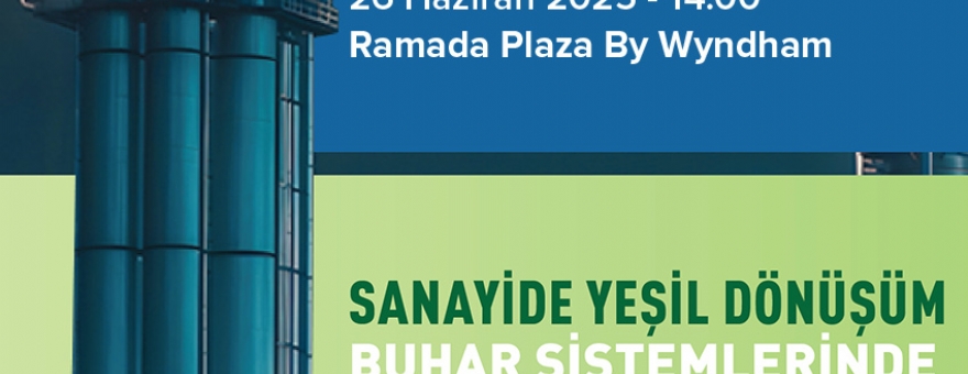SANAYİDE YEŞİL DÖNÜŞÜM BUHAR SİSTEMLERİNDE YAPILACAKLAR - KAHRAMANMARAŞ EĞİTİMİ