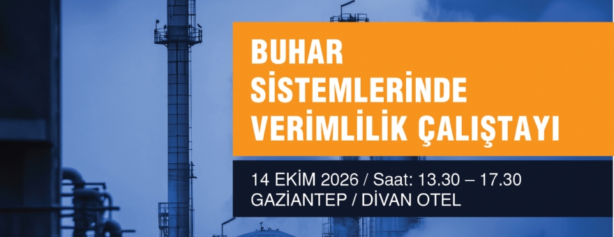 Buhar Sistemleri Verimlilik Çalıştayı - GAZİANTEP