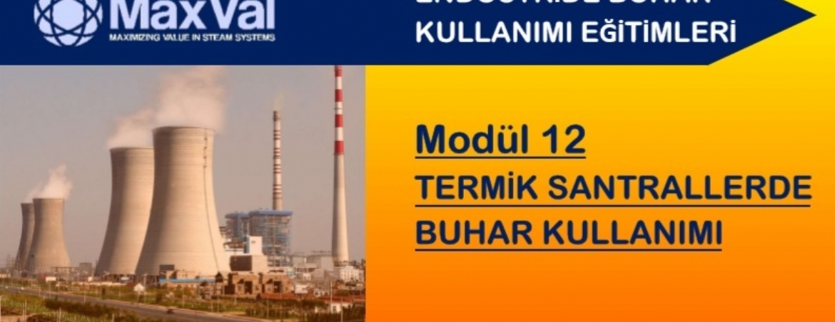 WEBINAR EĞİTİMİ: 12. MODÜL - TERMİK SANTRALLERDE BUHAR KULLANIMI