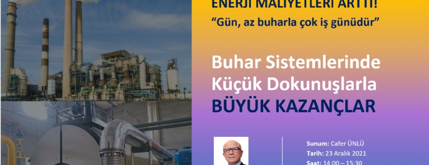 165. EĞİTİM(WEBİNAR 41)-BUHAR SİSTEMLERİNDE KÜÇÜK DOKUNUŞLARLA BÜYÜK KAZANÇLAR