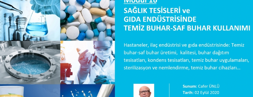 WEBINAR EĞİTİMİ: 16. MODÜL-HASTANELER, İLAÇ VE GIDA ENDÜSTRİSİNDE TEMİZ BUHAR-SAF BUHAR KULLANIMI