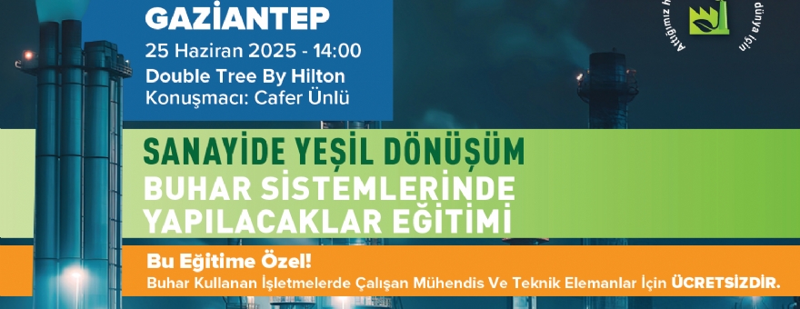 Sanayide Yeşil Dönüşüm Buhar Sistemlerinde Yapılacaklar - Gaziantep Eğitimi
