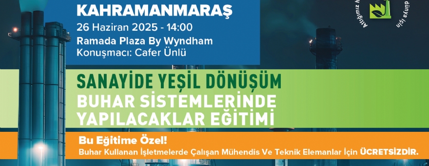Sanayide Yeşil Dönüşüm Buhar Sistemlerinde Yapılacaklar - Kahramanmaraş Eğitimi