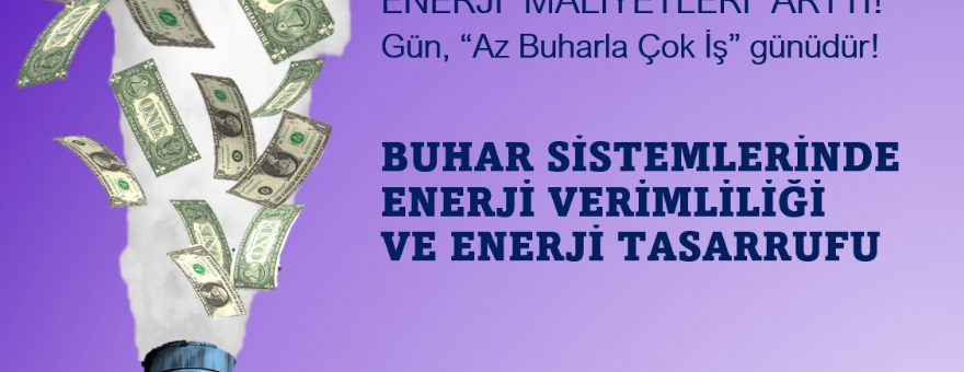WEBİNAR 39: BUHAR SİSTEMLERİNDE ENERJİ VERİMLİLİĞİ VE ENERJİ TASARRUFU
